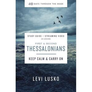 1 and 2 Thessalonians Bible Study Guide Plus Streaming Video: Keep Calm and Carr